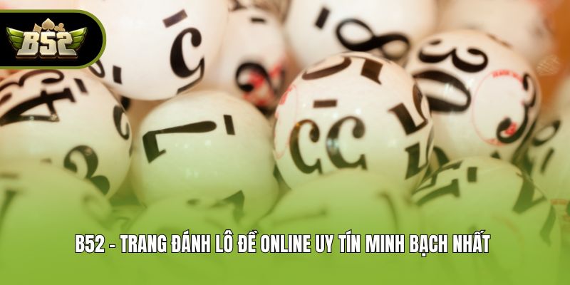 B52 - Trang Đánh Lô Đề Online Uy Tín Minh Bạch Nhất 
