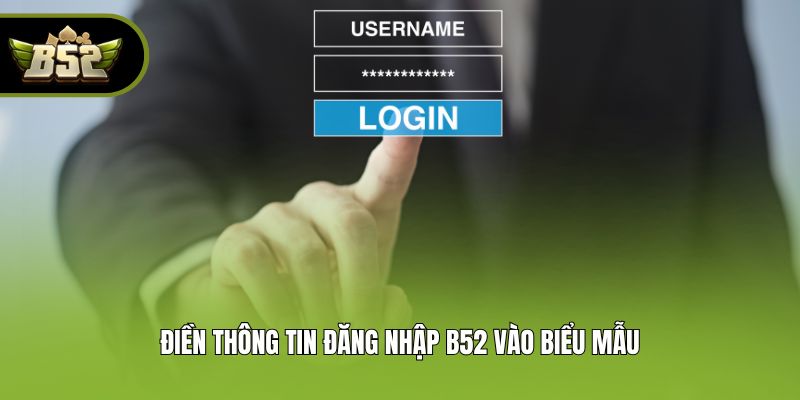 Điền thông tin đăng nhập B52 vào biểu mẫu