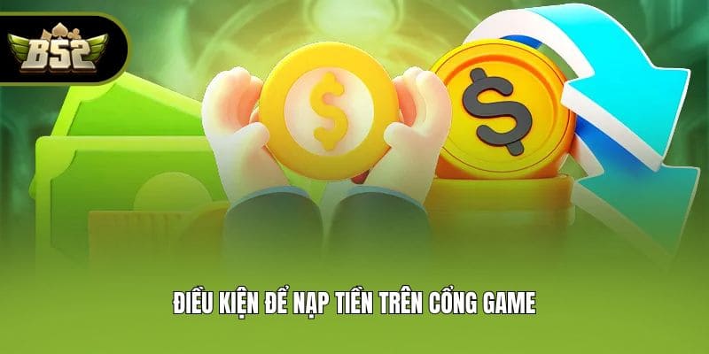 Điều kiện để nạp tiền trên cổng game