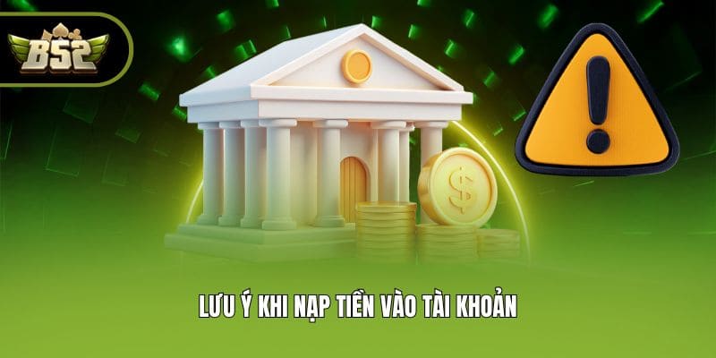 Lưu ý khi nạp tiền vào tài khoản