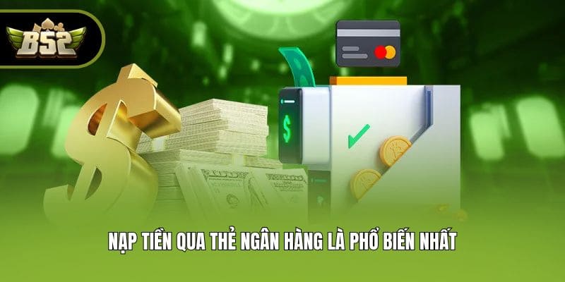 Nạp tiền qua thẻ ngân hàng là phổ biến nhất